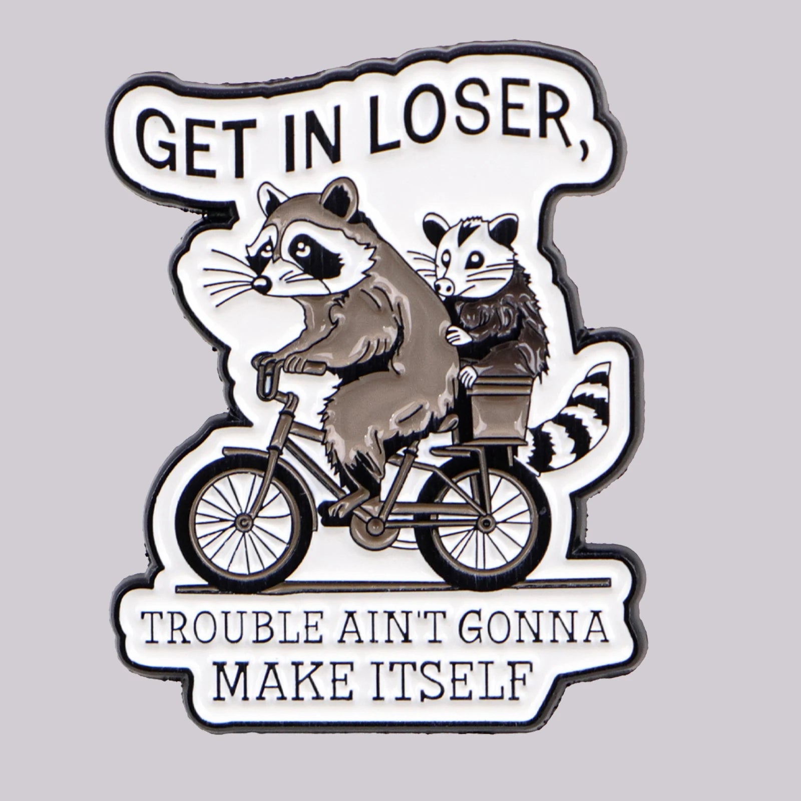 Get in Loser Pin 1pc Good Girls Club